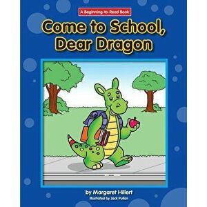 Come to School, Dear Dragon, Paperback - Margaret Hillert imagine