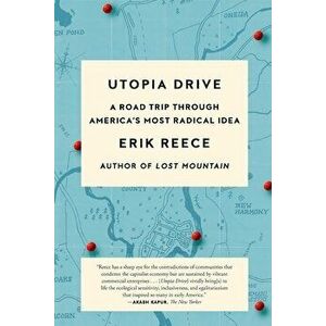 Utopia Drive: A Road Trip Through America's Most Radical Idea, Paperback - Erik Reece imagine