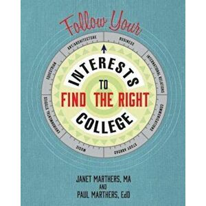 Follow Your Interests to Find the Right College, Paperback - Janet Marthers imagine