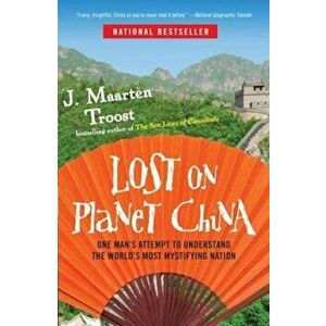 Lost on Planet China: One Man's Attempt to Understand the World's Most Mystifying Nation, Paperback - J. Maarten Troost imagine