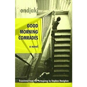 Good Morning Comrades, Paperback - Ondjaki imagine