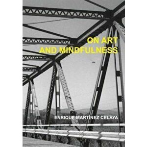On Art and Mindfulness, Hardcover - Enrique Martinez Celaya imagine
