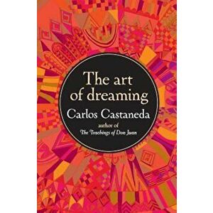 The Art of Dreaming, Paperback - Carlos Castaneda imagine