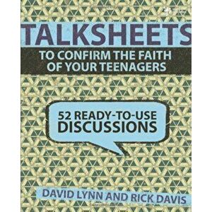 Talksheets to Confirm the Faith of Your Teenagers: 52 Ready-To-Use Discussions, Paperback - David Lynn imagine