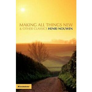 Making All Things New and Other Classics, Paperback - Henri J. M. Nouwen imagine