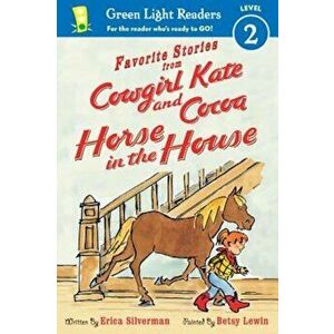 Favorite Stories from Cowgirl Kate and Cocoa: Horse in the House, Paperback - Erica Silverman imagine