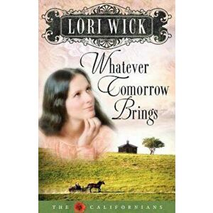 Whatever Tomorrow Brings, Paperback - Lori Wick imagine