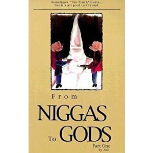 From Niggas to Gods Part One: Sometimes 'The Truth'hurts...But It's All Good in the End., Paperback - Akil imagine