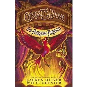 Curiosity House: The Fearsome Firebird (Book Three), Paperback - Lauren H C Oliver Chester imagine