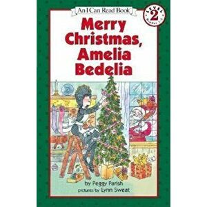 Merry Christmas, Amelia Bedelia, Paperback - Peggy Parish imagine