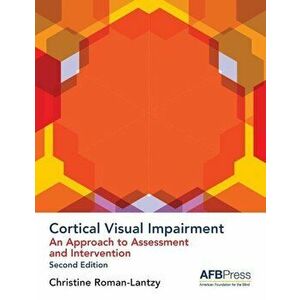 Cortical Visual Impairment: An Approach to Assessment and Intervention, Paperback - Christine Roman-Lantzy imagine