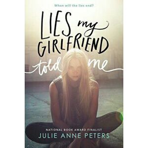 Lies My Girlfriend Told Me, Paperback - Julie Anne Peters imagine