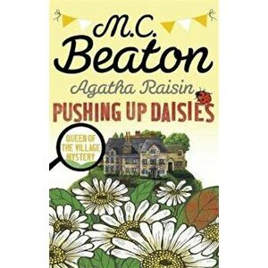 Agatha Raisin: Pushing up Daisies, Paperback - M.C. Beaton imagine