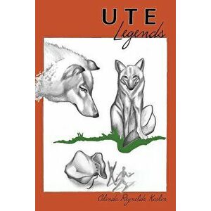 Ute Legends, Paperback - Celinda Reynolds Kaelin imagine