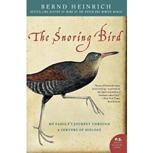 The Snoring Bird: My Family's Journey Through a Century of Biology, Paperback - Bernd Heinrich imagine