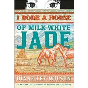 I Rode a Horse of Milk White Jade, Paperback - Diane Lee Wilson imagine