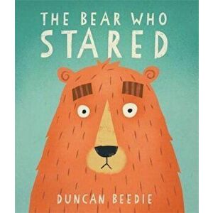 Bear Who Stared, Paperback - Duncan Beedie imagine