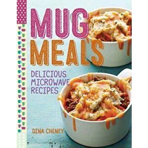 Mug Meals: Delicious Microwave Recipes, Paperback - Dina Cheney imagine