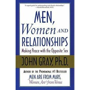 Men, Women and Relationships: Making Peace with the Opposite Sex, Paperback - John Gray imagine