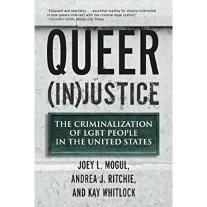 Queer (In)Justice: The Criminalization of LGBT People in the United States, Paperback - Joey Mogul imagine