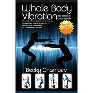 Whole Body Vibration: The Future of Good Health, Paperback - Becky Chambers imagine