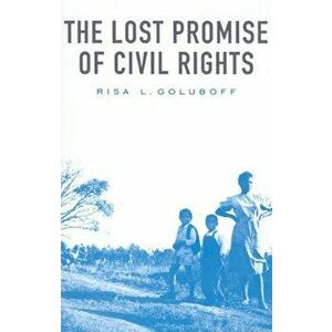 The Lost Promise of Civil Rights, Paperback - Risa L. Goluboff imagine