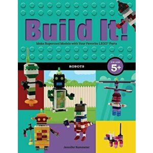 Build It! Robots: Make Supercool Models with Your Favorite Lego(r) Parts, Hardcover - Jennifer Kemmeter imagine