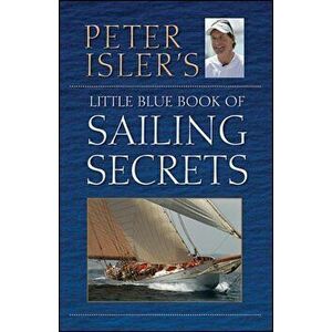 Peter Isler's Little Blue Book of Sailing Secrets, Hardcover - Peter Isler imagine