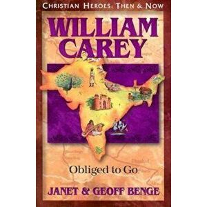 William Carey: Obliged to Go, Paperback - Janet Benge imagine