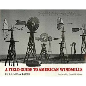 A Field Guide to American Windmills: A Selection of Wrangler Award-Winning Articles, Hardcover - T. Lindsay Baker imagine