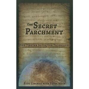 The Secret Parchment: Five Tibetan Initiation Techniques, Paperback - Radu Cinamar imagine