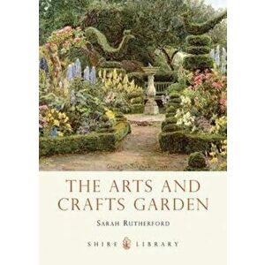 Arts and Crafts Garden, Paperback - Sarah Rutherford imagine