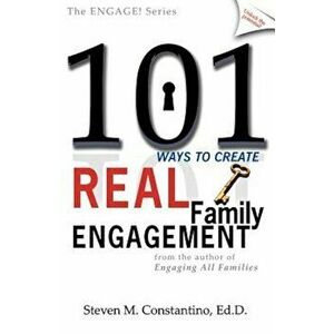 101 Ways to Create Real Family Engagement, Paperback - Steven M. Constantino imagine