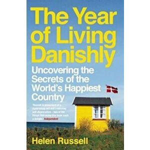 The Year of Living Danishly: Uncovering the Secrets of the World's Happiest Country, Paperback - Helen Russell imagine