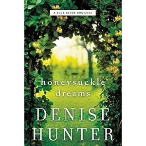 Honeysuckle Dreams, Paperback - Denise Hunter imagine
