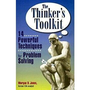 The Thinker's Toolkit: 14 Powerful Techniques for Problem Solving, Paperback - Morgan D. Jones imagine