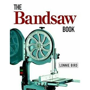 The Bandsaw Book, Paperback - Lonnie Bird imagine