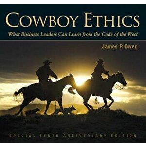 Cowboy Ethics: What It Takes to Win at Life, Hardcover - James P. Owen imagine