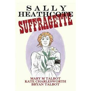 Sally Heathcote, Hardcover - Mary Talbot imagine