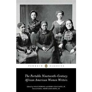 The Portable Nineteenth-Century African American Women Writers, Paperback - Hollis Robbins imagine