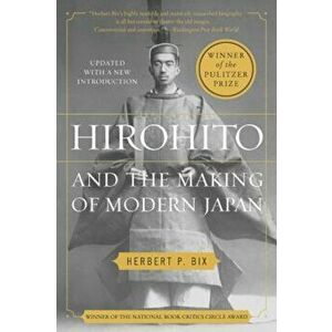 Hirohito and the Making of Modern Japan, Paperback - Herbert P. Bix imagine