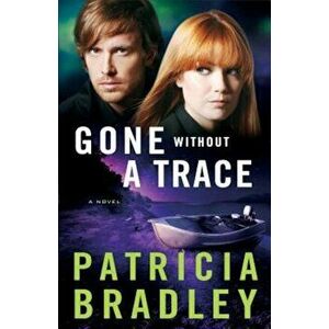 Gone Without a Trace, Paperback - Patricia Bradley imagine