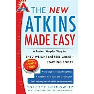 The New Atkins Made Easy: A Faster, Simpler Way to Shed Weight and Feel Great--Starting Today!, Paperback - Colette Heimowitz imagine