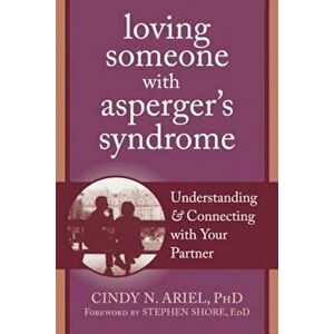 Loving Someone with Asperger's Syndrome: Understanding and Connecting with Your Partner, Paperback - Cindy Ariel imagine