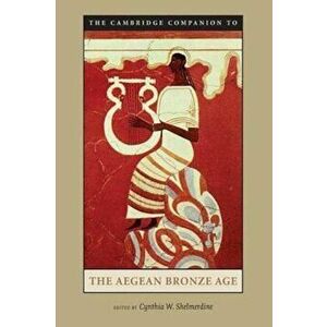 Cambridge Companion to the Aegean Bronze Age, Paperback - Cynthia W Shelmerdine imagine
