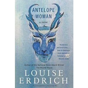 Antelope Woman, Paperback - Louise Erdrich imagine