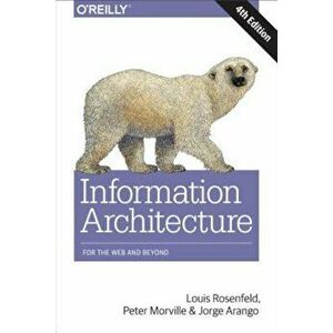 Information Architecture: For the Web and Beyond, Paperback - Louis Rosenfeld imagine