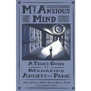 My Anxious Mind: A Teen's Guide to Managing Anxiety and Panic, Paperback - Michael a. Tompkins imagine