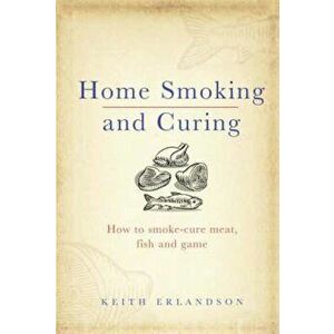 Home Smoking and Curing, Hardcover - Keith Erlandson imagine
