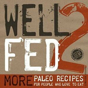 Well Fed 2: More Paleo Recipes for People Who Love to Eat, Paperback - Melissa Joulwan imagine